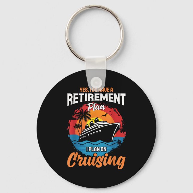 Yes I Do Have A Retirement Plan Cruising Funny Tee Schlüsselanhänger (Vorderseite)