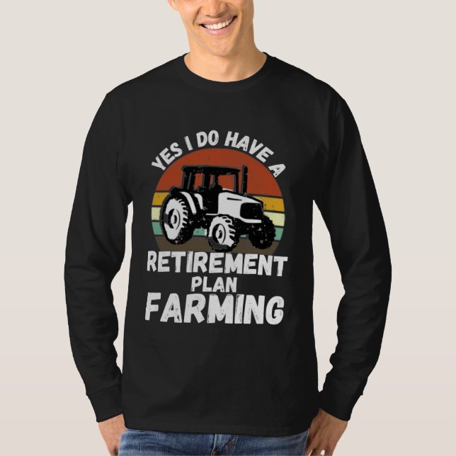 Yes I Do Have A Retirement Plan Farming  Farmer Re T-Shirt (Vorderseite)