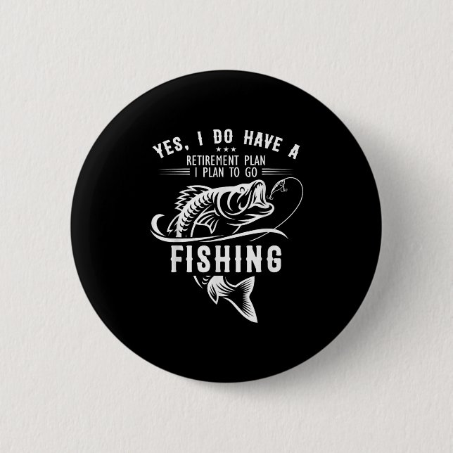 Yes I Do Have A Retirement Plan Fishing Funny Fish Button (Vorderseite)