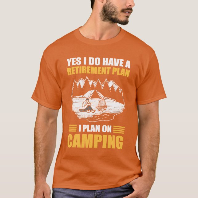 Yes I Do Have A Retirement Plan I Plan On Camping  T-Shirt (Vorderseite)