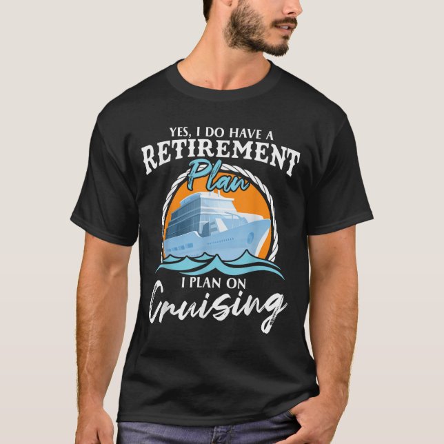 Yes, I Do Have A Retirement Plan I Plan On Cruisin T-Shirt (Vorderseite)