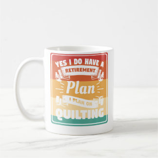 Yes I Do Have A Retirement Plan I Plan On Quilting Kaffeetasse