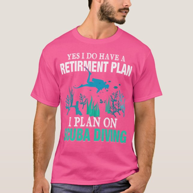 Yes I Do Have A Retirement Plan I Plan On Scuba Di T-Shirt (Vorderseite)