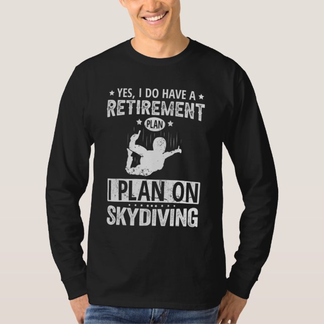 Yes I Do Have A Retirement Plan I Plan On Skydivin T-Shirt (Vorderseite)