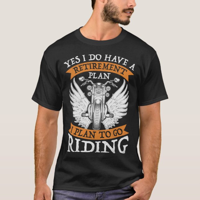 Yes I Do Have A Retirement Plan to go Riding  Moto T-Shirt (Vorderseite)