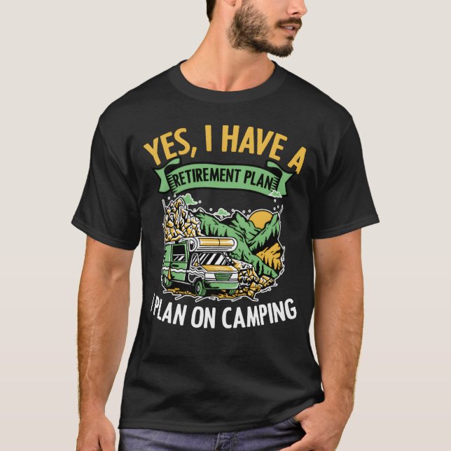 Yes I Have A Retirement Plan Funny Camping Life fr T-Shirt (Vorderseite)