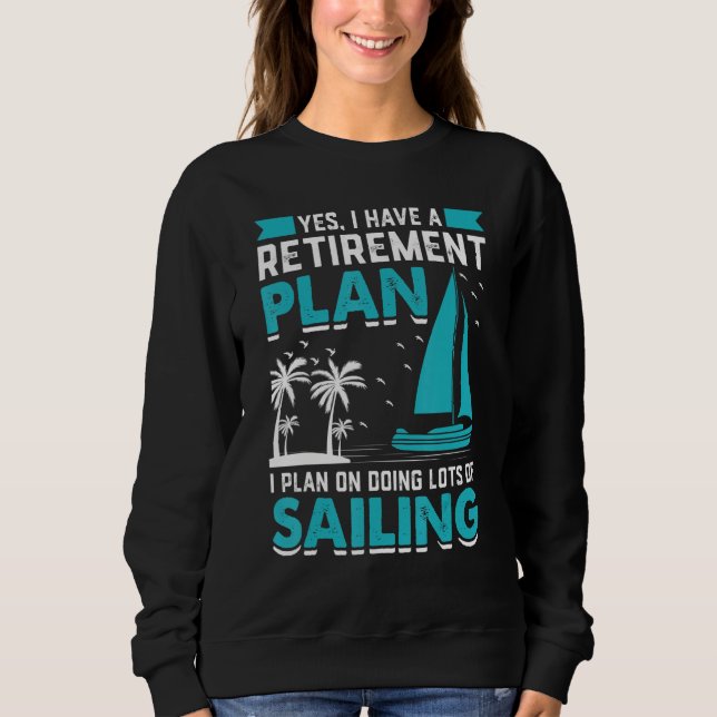 Yes I Have A Retirement Plan I Plan On Doing Lots  Sweatshirt (Vorderseite)