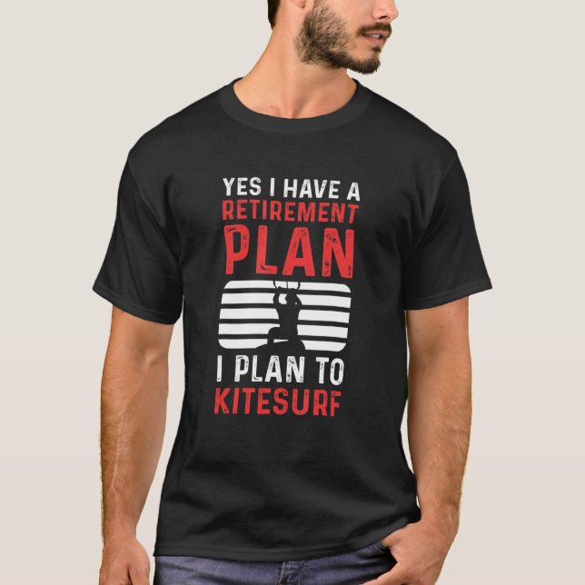 Yes I Have A Retirement Plan I Plan To Kitesurf T-Shirt (Vorderseite)