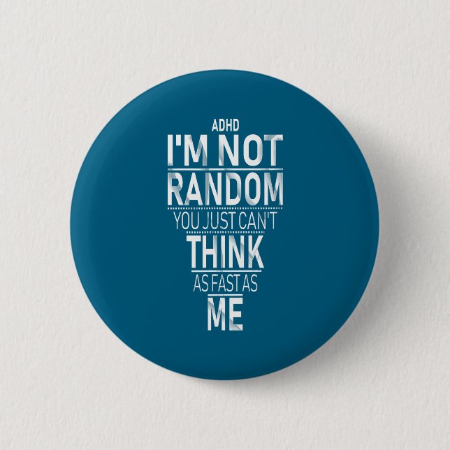 Yes I Have Adhd I'm Not Random Funny Quotes_adhd A Button (Vorderseite)
