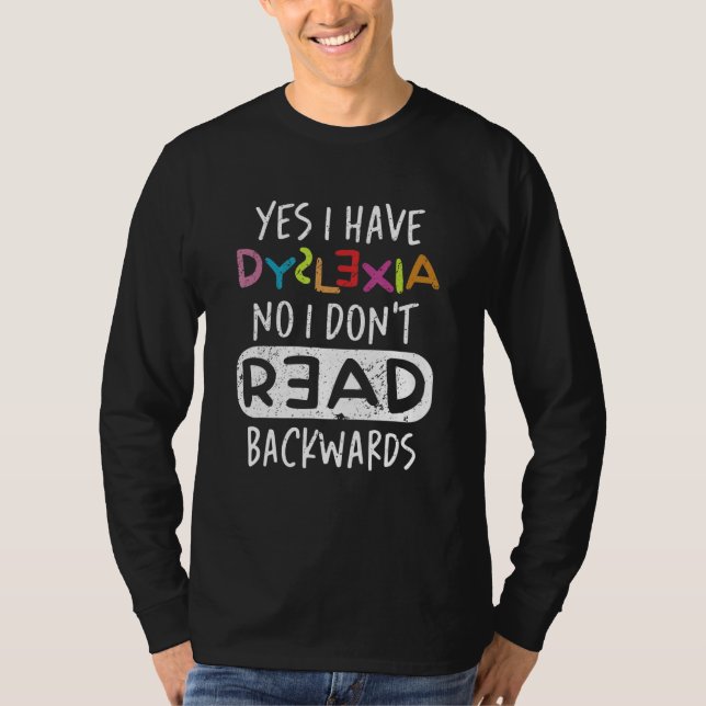 Yes I Have Dyslexia No I Don't Read Backwards T-Shirt (Vorderseite)