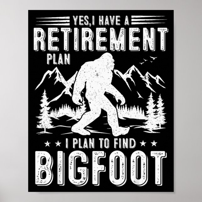 Yes I Have Retirement Plant I Plant To Find Bigfoo Poster (Vorne)