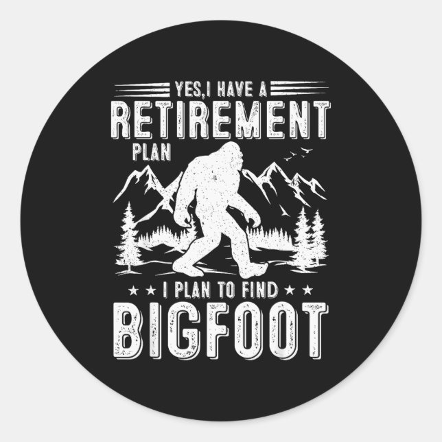 Yes I Have Retirement Plant I Plant To Find Bigfoo Runder Aufkleber (Vorderseite)