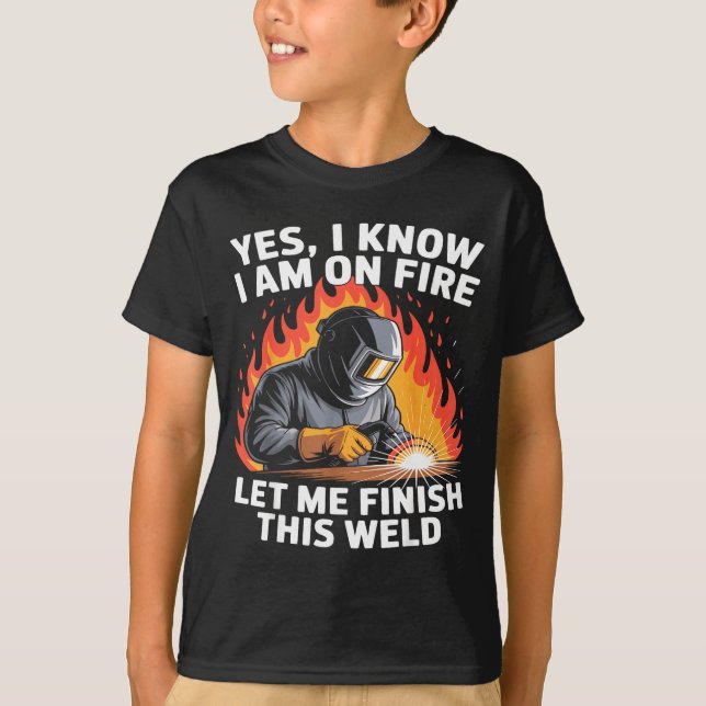 Yes I Know I Am On Fire - Metal Worker Welder &amp T-Shirt (Vorderseite)