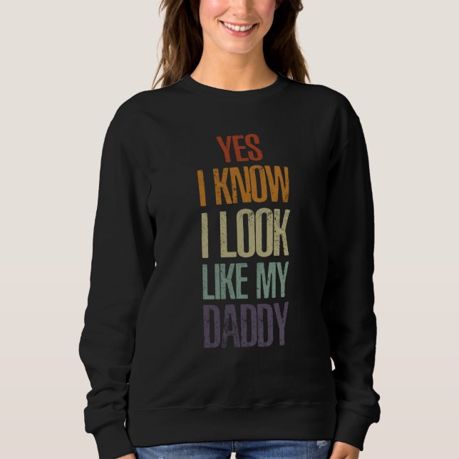 Yes I Know I Look Like My Daddy Cute Kids Father's Sweatshirt (Vorderseite)