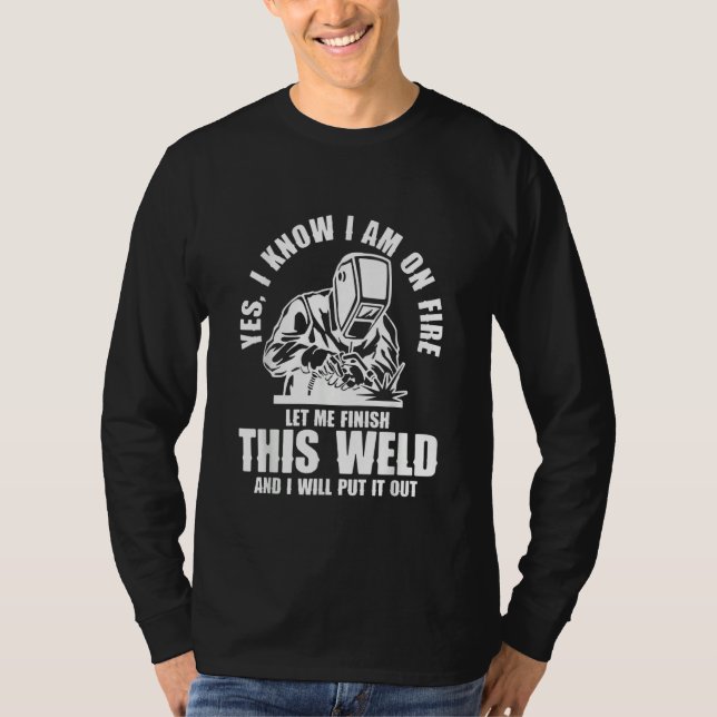 Yes I know I'm on Fire Welder Welding T-Shirt (Vorderseite)