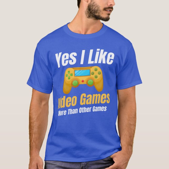 Yes I Like Video Games Morehan Other Games family  T-Shirt (Vorderseite)