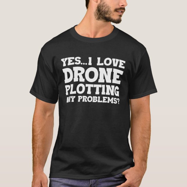 Yes I Love Drone Piloting Any Problems Drone Flyin T-Shirt (Vorderseite)