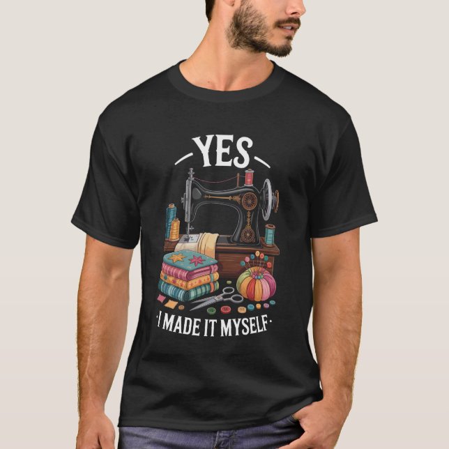 Yes I Made It Myself Funny Quilting T-Shirt (Vorderseite)