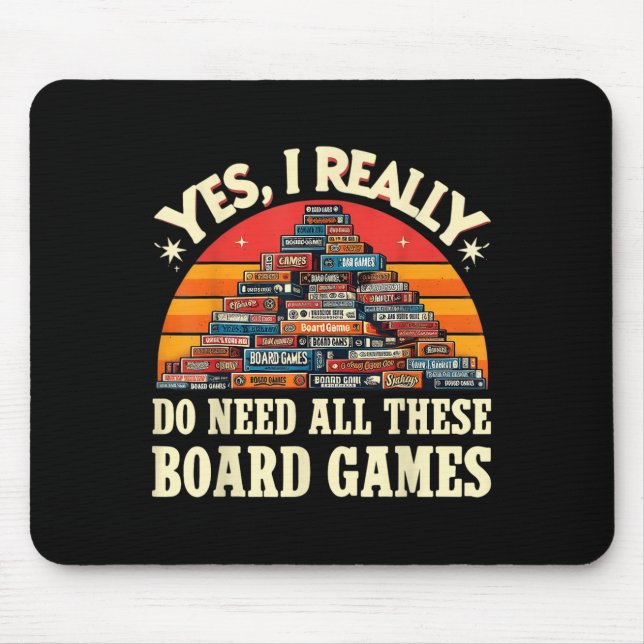 Yes I Really Do Need All These Board Games Funny B Mousepad (Vorne)