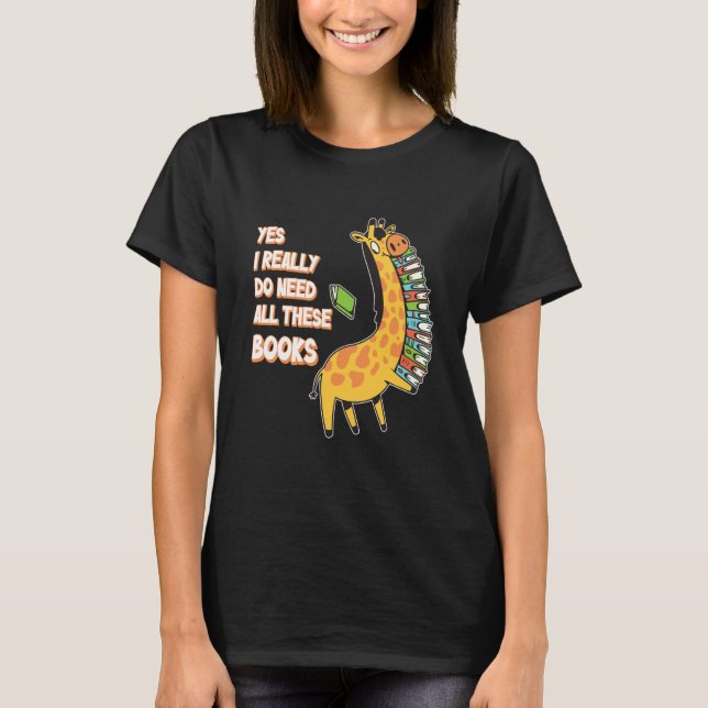 Yes I Really Do Need All These Books Giraffe Safar T-Shirt (Vorderseite)