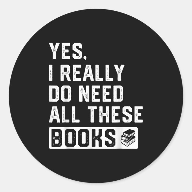 Yes I Really Do Need All These Books  Runder Aufkleber (Vorderseite)