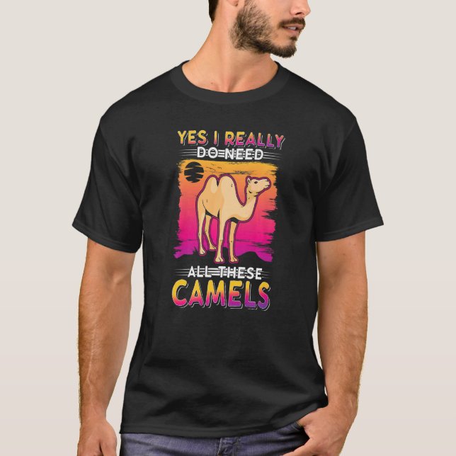 Yes I Really Do Need All These Camels T-Shirt (Vorderseite)