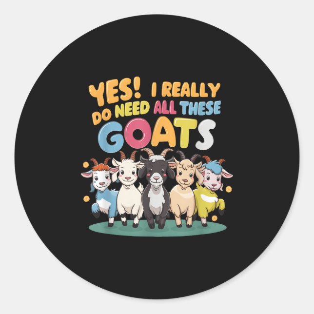 Yes I Really Do Need All These Goats Farm Animal L Runder Aufkleber (Vorderseite)