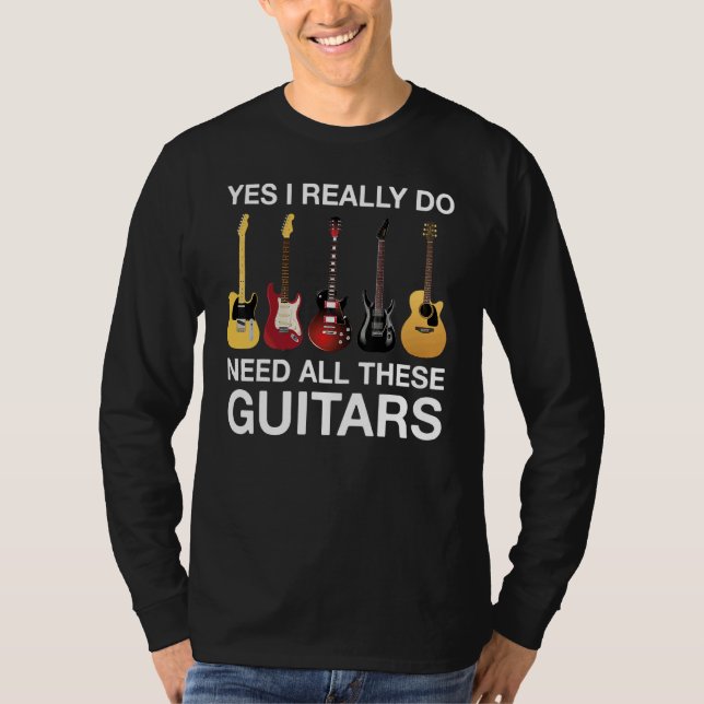 Yes I Really Do Need All These Guitars T-Shirt (Vorderseite)
