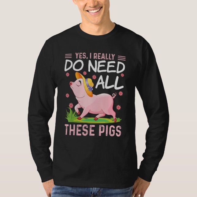 Yes I Really Do Need All These Pigs  Pigs Costumes T-Shirt (Vorderseite)