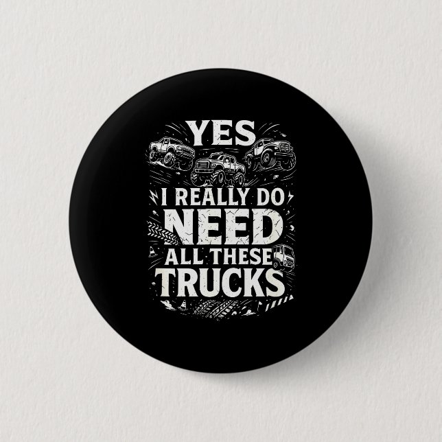 Yes I Really Do Need All These Trucks Garage Funny Button (Vorderseite)