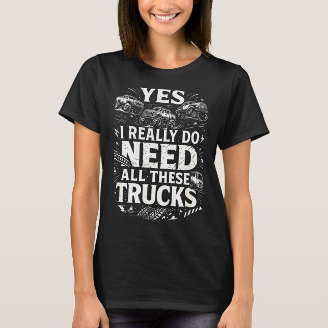 Yes I Really Do Need All These Trucks Garage Funny T-Shirt (Vorderseite)
