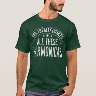 Yes I Really Do Need Allhese Harmonicas Music funn T-Shirt