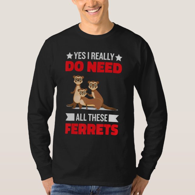 Yes i really do need ferrets otter  1 T-Shirt (Vorderseite)