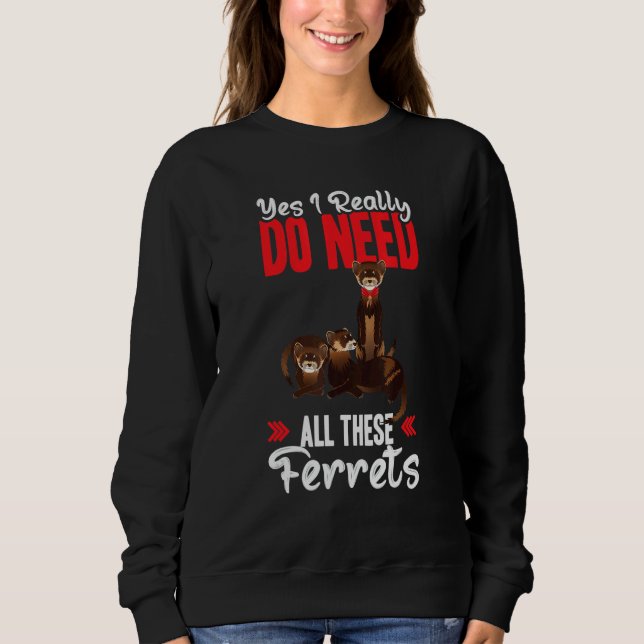 Yes i really do need ferrets otter   sweatshirt (Vorderseite)