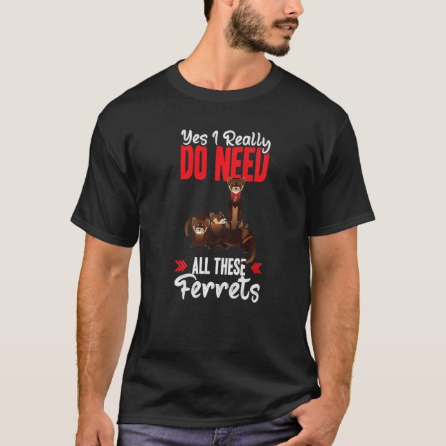 Yes i really do need ferrets otter T-Shirt (Vorderseite)