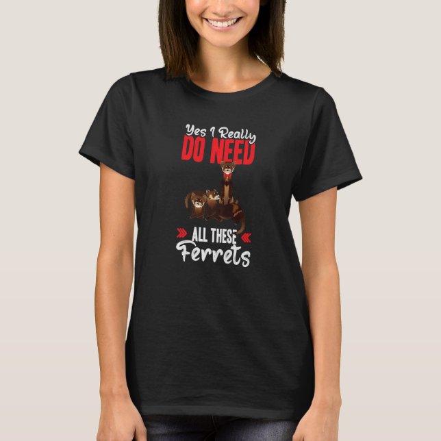 Yes i really do need ferrets otter T-Shirt (Vorderseite)