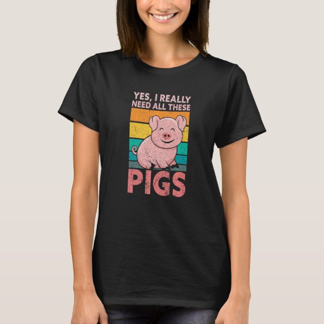 Yes I Really Need All These Pigs Farm   Farmer T-Shirt (Vorderseite)