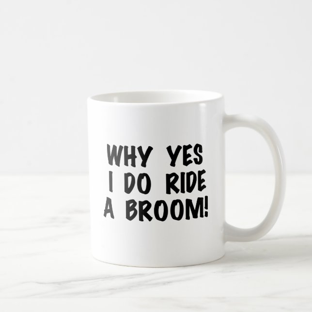 Yes I Ride a Broom Kaffeetasse (Rechts)