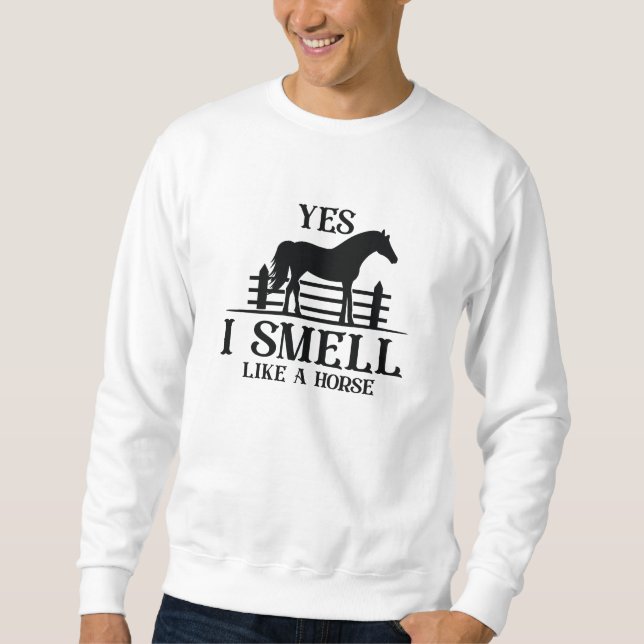 Yes I Smell Like A Horse Sweatshirt (Vorderseite)