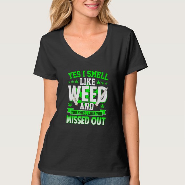 Yes I Smell Like Weed And You Smell Like You Misse T-Shirt (Vorderseite)