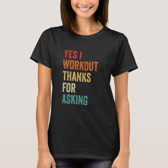 Yes I Workout  Sarcastic Muscle Graphic, Gym Sayin T-Shirt (Vorderseite)