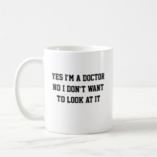 Yes, I'm a Doctor No, I Don't Want to Look at It Kaffeetasse