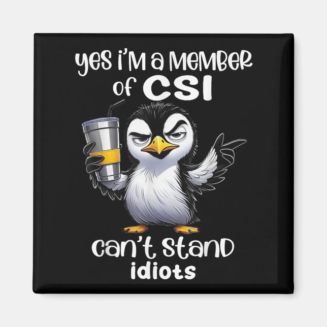 Yes I'm A Member Of Csi Can't Stand Idiots  Magnet (Vorne)