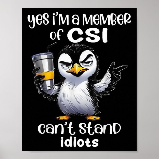 Yes I'm A Member Of Csi Can't Stand Idiots  Poster (Vorne)
