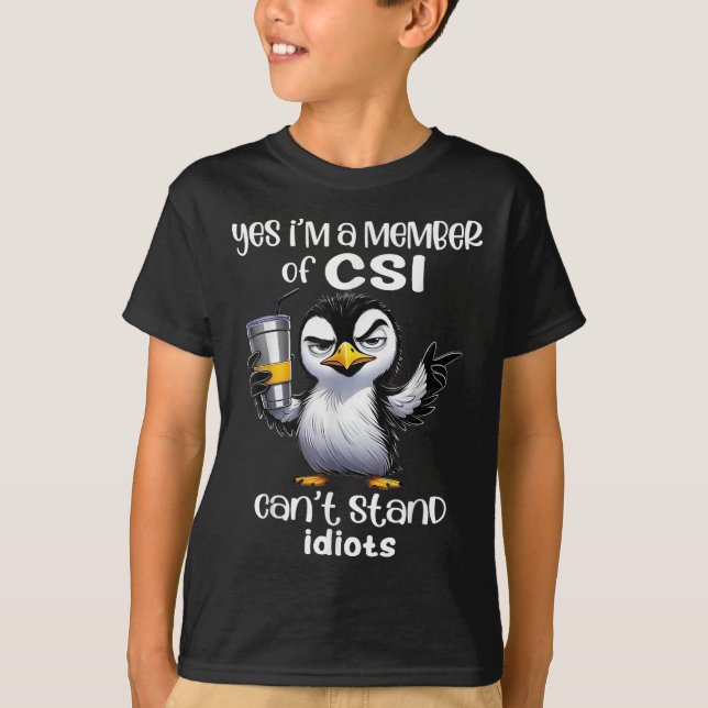 Yes I'm A Member Of Csi Can't Stand Idiots  T-Shirt (Vorderseite)