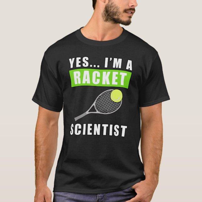 Yes, I'm a Racket Scientist - Funny Quote T-Shirt (Vorderseite)