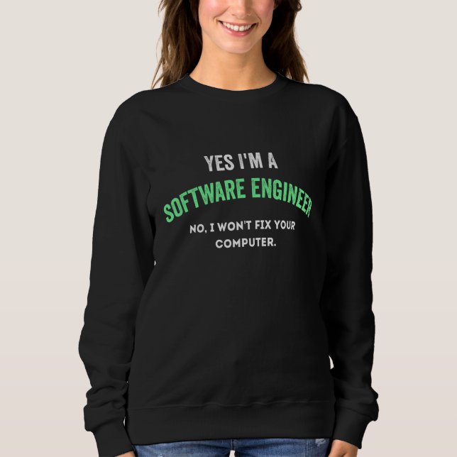 Yes I'm a Software Engineer No I Won't Fix Your Co Sweatshirt (Vorderseite)