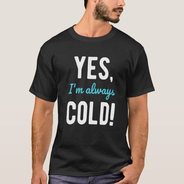 Yes I'm Always Cold  Sayings About Winter Life  1 T-Shirt (Vorderseite)