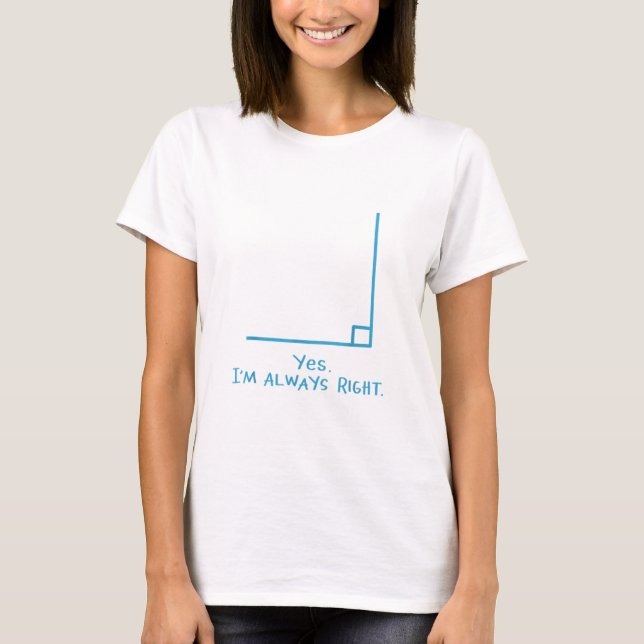 Yes Im Always Right Math Teacher T Shirts (Vorderseite)