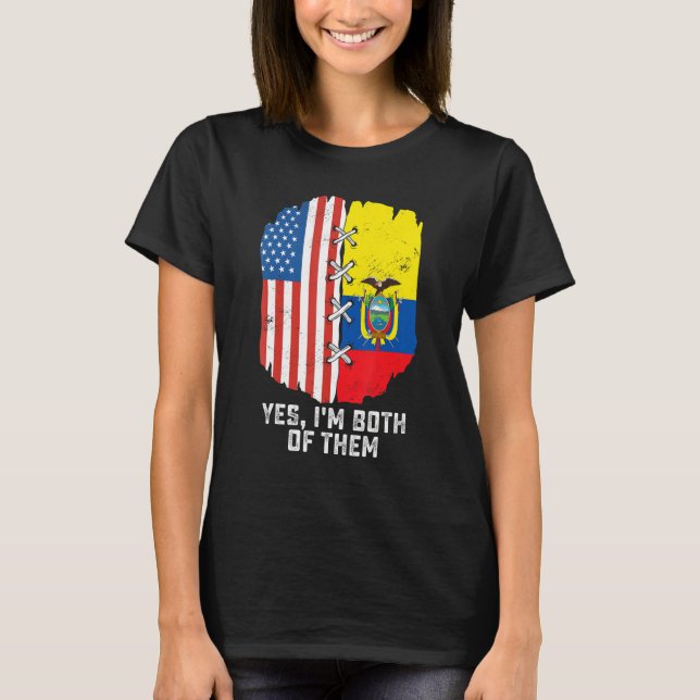 Yes, I'm Both Of Them Half American Half Ecuadoria T-Shirt (Vorderseite)